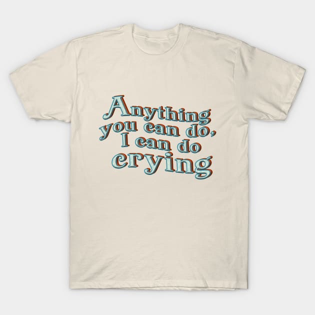 Anything You Can Do T-Shirt by SCL1CocoDesigns